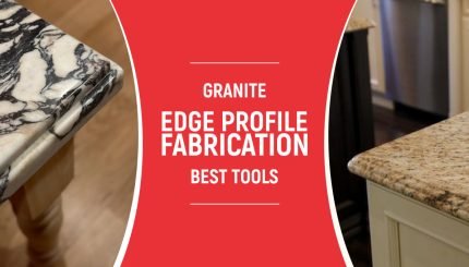 Granite Edge Profile Fabrication: Best tools